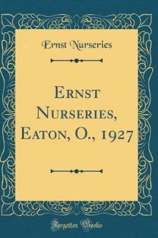 Cover of Ernst Nurseries, Eaton, O., 1927 (Classic Reprint)