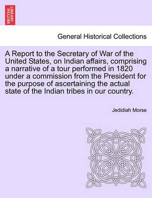 Book cover for A Report to the Secretary of War of the United States, on Indian Affairs, Comprising a Narrative of a Tour Performed in 1820 Under a Commission from the President for the Purpose of Ascertaining the Actual State of the Indian Tribes in Our Country.