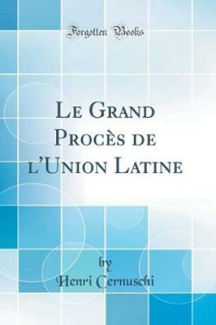 Cover of Le Grand Proces de l'Union Latine (Classic Reprint)