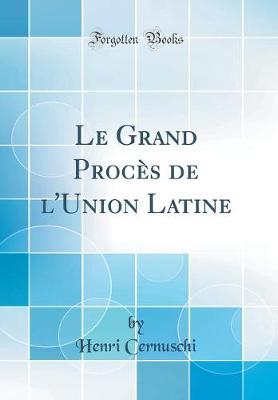 Book cover for Le Grand Proces de l'Union Latine (Classic Reprint)