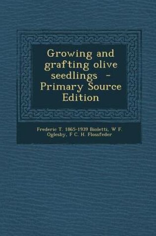 Cover of Growing and Grafting Olive Seedlings - Primary Source Edition