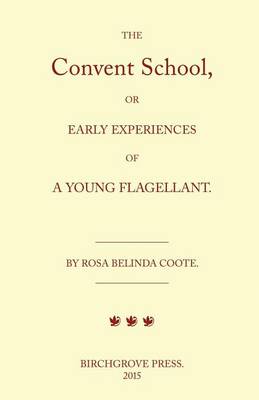 Book cover for The Convent School, or Early Experiences of a Young Flagellant. By Rosa Belinda Coote.