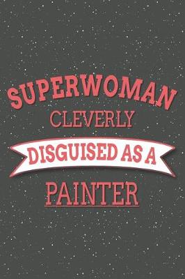 Book cover for Superwoman Cleverly Disguised As A Painter