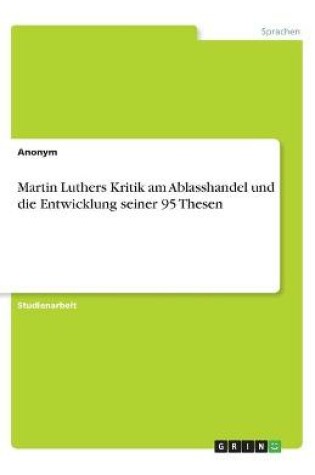 Cover of Martin Luthers Kritik am Ablasshandel und die Entwicklung seiner 95 Thesen