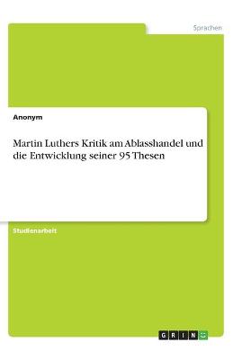 Book cover for Martin Luthers Kritik am Ablasshandel und die Entwicklung seiner 95 Thesen