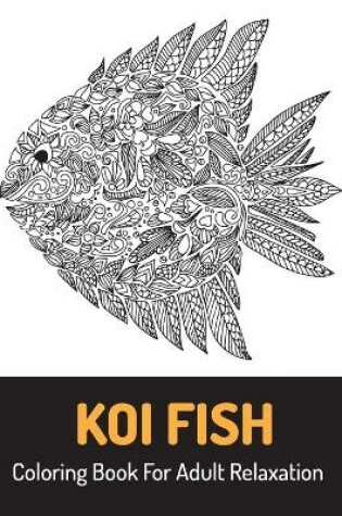 Cover of Koi Fish Coloring Book For Adult Relaxation