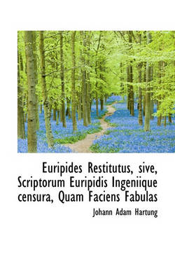 Book cover for Euripides Restitutus, Sive, Scriptorum Euripidis Ingeniique Censura, Quam Faciens Fabulas