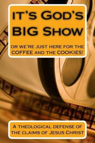 Cover of It's God's Big Show or We're Just Here for the Coffee and the Cookies!