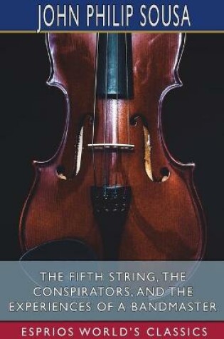 Cover of The Fifth String, The Conspirators, and The Experiences of a Bandmaster (Esprios Classics)