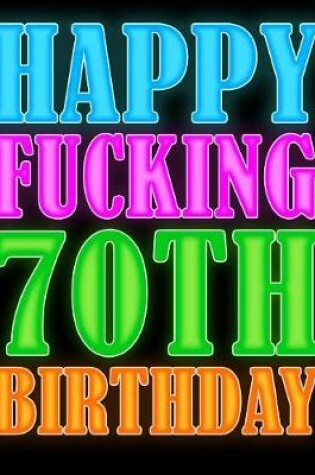 Cover of Happy Fucking 70th Birthday
