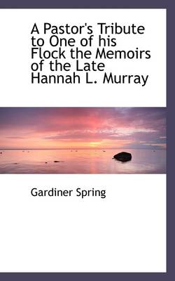 Book cover for A Pastor's Tribute to One of His Flock the Memoirs of the Late Hannah L. Murray