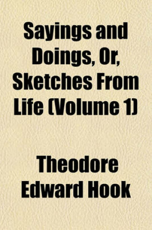 Cover of Sayings and Doings, Or, Sketches from Life (Volume 1)