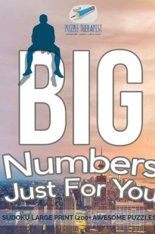 Cover of Big Numbers Just For You Sudoku Large Print (200+ Awesome Puzzles)