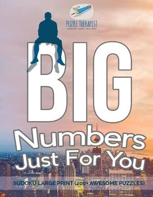 Book cover for Big Numbers Just For You Sudoku Large Print (200+ Awesome Puzzles)