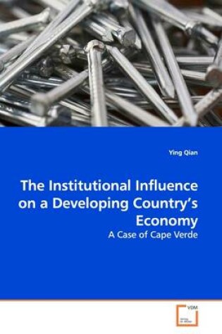 Cover of The Institutional Influence on a Developing Country's Economy