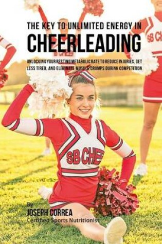Cover of The Key to Unlimited Energy in Cheerleading