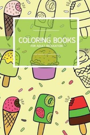 Cover of Sweet Dessert Pattern Coloring books for Adult Relaxation (Icecream, Cupcake, Pastry)