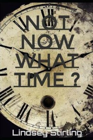 Cover of Not now What Time ?