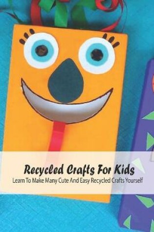 Cover of Recycled Crafts For Kids