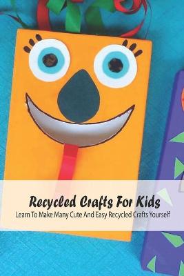 Book cover for Recycled Crafts For Kids