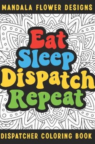 Cover of Eat Sleep Dispatch Repeat Dispatcher Coloring Book