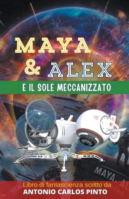 Book cover for Maya e Alex e il sole meccanizzato