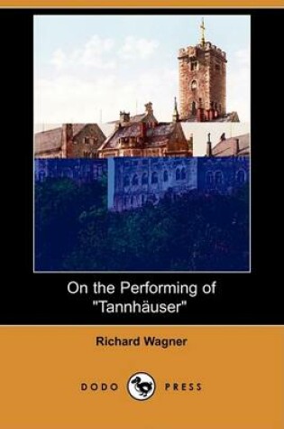 Cover of On the Performing of Tannhauser (Dodo Press)