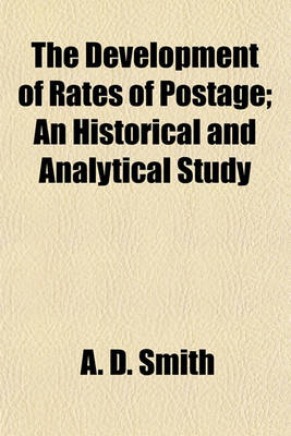 Book cover for The Development of Rates of Postage; An Historical and Analytical Study