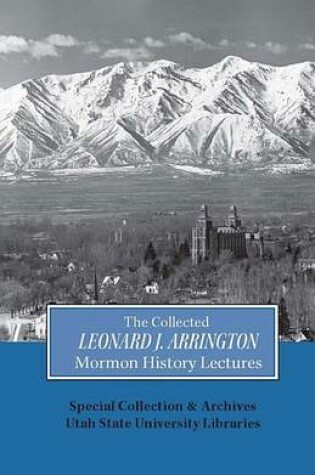 Cover of The Collected Leonard J. Arrington Mormon History Lectures