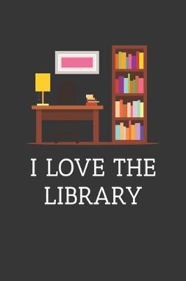 Book cover for I Love The Library Notebook