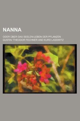 Cover of Nanna; Oder Uber Das Seelen-Leben Der Pflanzen