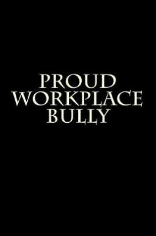 Cover of Proud Workplace Bully