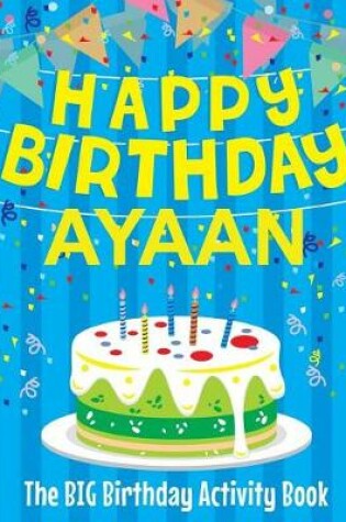 Cover of Happy Birthday Ayaan - The Big Birthday Activity Book