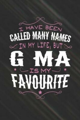 Cover of I Have Been Called Many Names In My Life, But G-Ma Is My Favorite