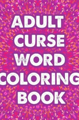 Cover of Adult Curse Word Coloring Book