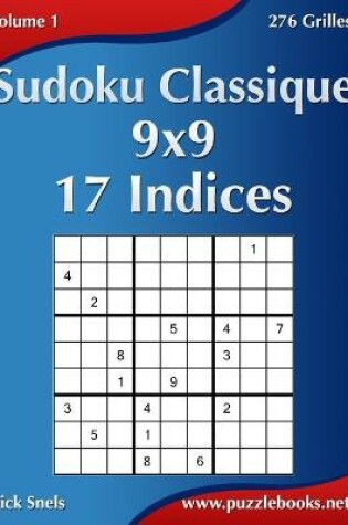 Cover of Sudoku Classique 9x9 - 17 Indices - Volume 1 - 276 Grilles