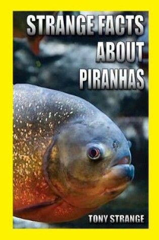 Cover of Strange Facts about Piranhas