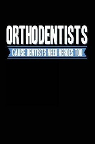 Cover of Orthodentists Cause Dentists Need Heroes Too