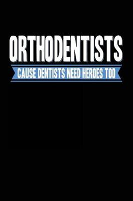Book cover for Orthodentists Cause Dentists Need Heroes Too