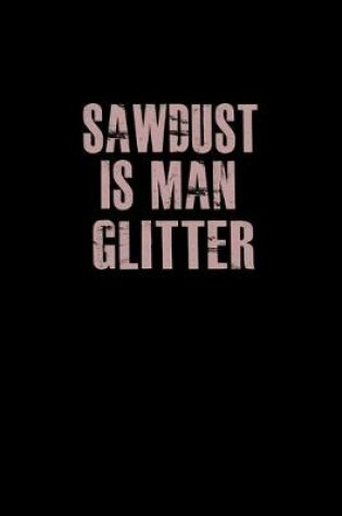Cover of Sawdust is man glitter