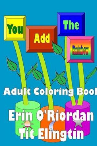 Cover of You Add The Rainbow - Adult Coloring Book
