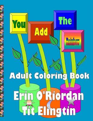 Cover of You Add The Rainbow - Adult Coloring Book