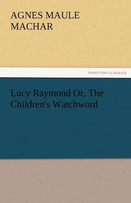 Book cover for Lucy Raymond Or, the Children's Watchword