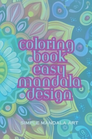 Cover of Simple Mandala Art Coloring Book Easy Mandala Design