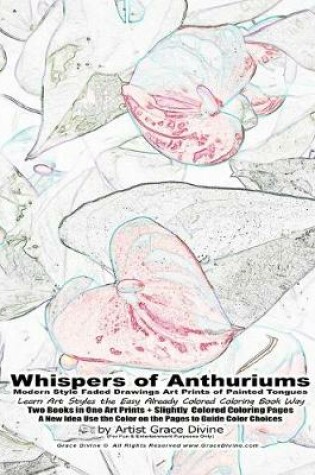 Cover of Whispers of Anthuriums Modern Style Faded Drawings Art Prints of Painted Tongues Learn Art Styles the Easy Already Colored Coloring Book Way