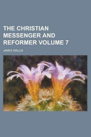 Cover of The Christian Messenger and Reformer Volume 7