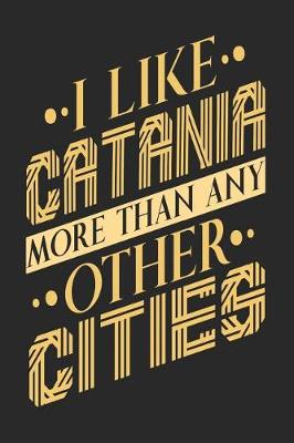 Book cover for I Like Catania More Than Any Other Cities