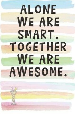 Cover of Alone We Are Smart. Together We Are Awesome.