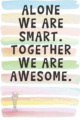 Book cover for Alone We Are Smart. Together We Are Awesome.