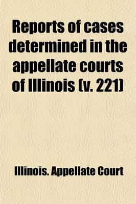 Book cover for Reports of Cases Determined in the Appellate Courts of Illinois Volume 221